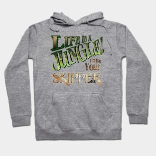 Life is a Jungle... I'll Be Your Skipper Hoodie